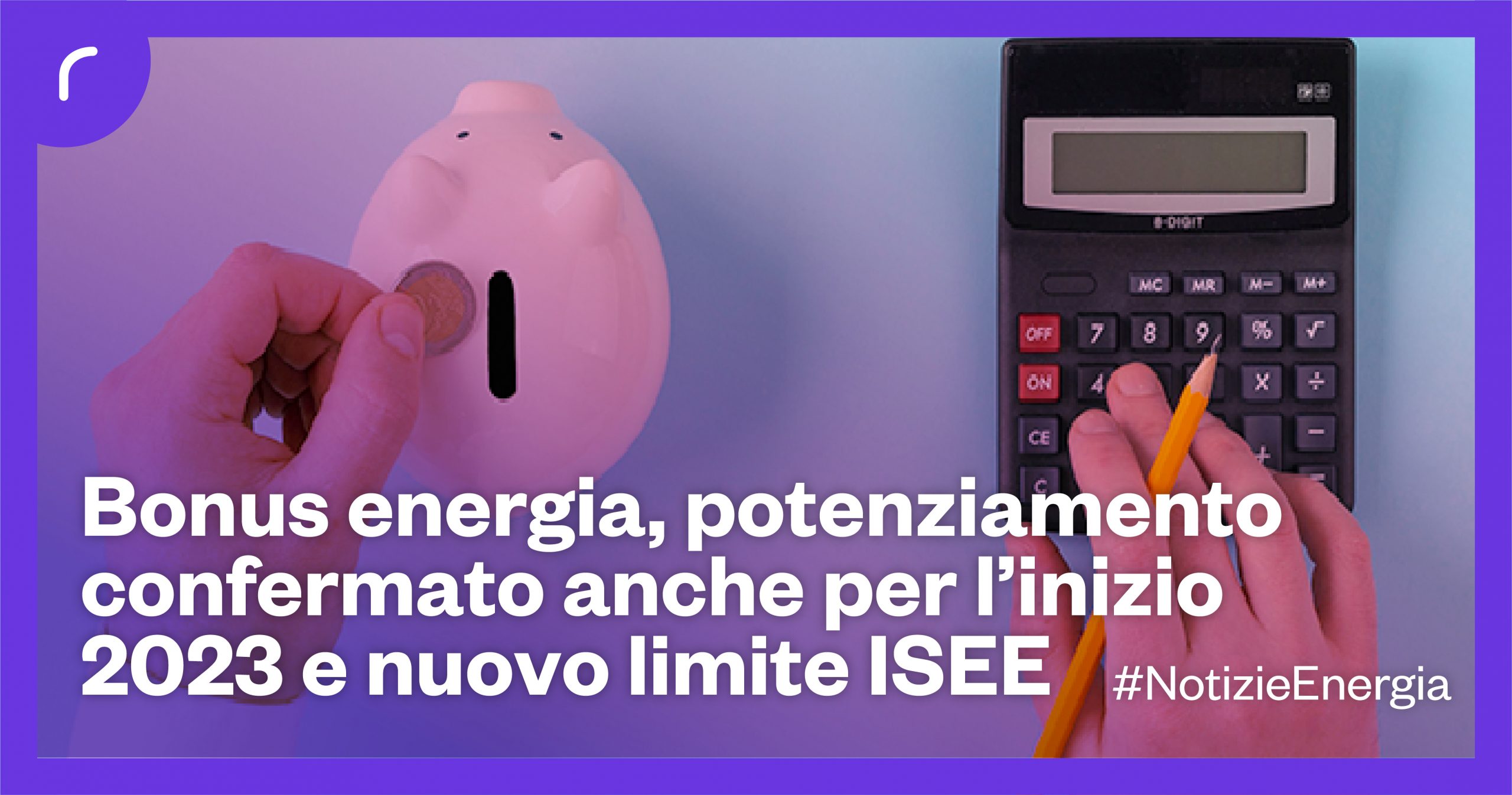 Bonus energia, potenziamento confermato anche per l’inizio 2023 e nuovo